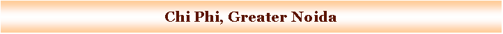 Text Box: Chi Phi, Greater Noida