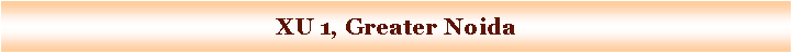 Text Box: XU 1, Greater Noida
